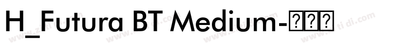 H_Futura BT Medium字体转换 H_Futura BT Medium字体转换
